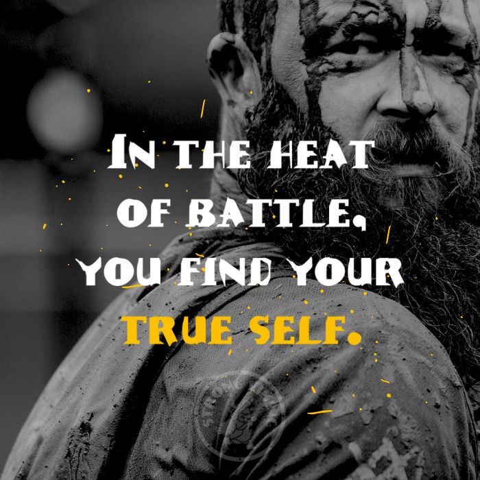 short viking quote: in the heat of battle, you find your true self.